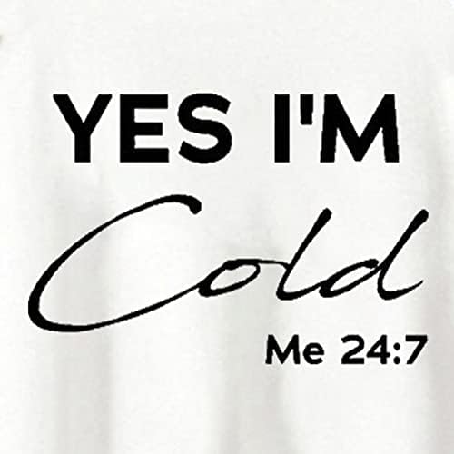 Da, hladno mi je 24: 7 dukserica, žensko smiješno slovo zamrzavanje dukserice Crewneck dugi rukav zimski pulover vrh