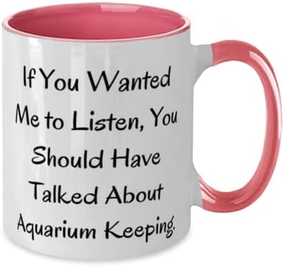 Sarkazam Aquarium Keeping Pokloni, Ako želite da slušam, trebali biste imati, dvotonski odmor 11oz Šolja za čuvanje akvarijuma,, akvarijum
