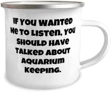 Aquarium čuvanje poklona za prijatelje, ako ste htjeli da slušam, trebali ste razgovarati, sarkazam Aquarium čuvanje 12oz Camper šolja,